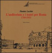 L auditorium e i teatri per Roma (1789-1953). Ediz. illustrata