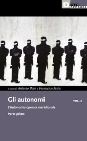 Gli autonomi. 10/1: L  L autonomia operaia meridionale