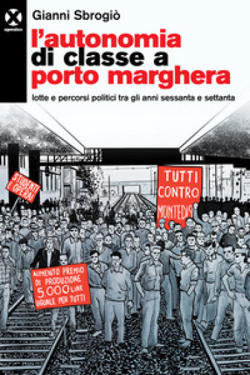L'autonomia di classe a Porto Marghera. Lotte e percorsi politici tra gli anni sessanta e settanta