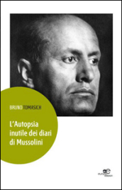 L autopsia inutile dei diari di Mussolini