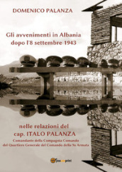 Gli avvenimenti in Albania dopo l 8 settembre 1943 nelle relazioni del cap. Italo Palanza