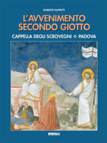 L'avvenimento secondo Giotto. Cappella degli Scrovegni. Padova