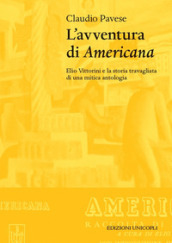 L avventura di «Americana». Elio Vittorini e la storia travagliata di una mitica antologia