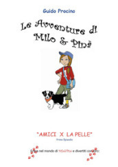 Le avventure di Milo & Pinà. Amici per la pelle. Vol. 1