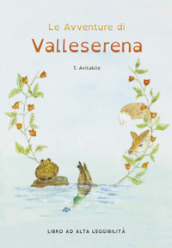 Le avventure di Valleserena. Storie di animali ed amicizia. Ediz. alta leggibilità