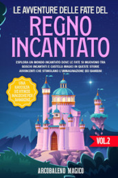 Le avventure delle fate del regno incantato. Una raccolta di storie magiche per bambini. 2.