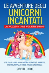 Le avventure degli unicorni incantati: una raccolta di storie magiche per bambini (Vol.1)