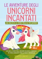 Le avventure degli unicorni incantati: una raccolta di storie magiche per bambini (Vol.2)