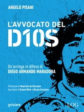 L avvocato del Dios. Un arringa in difesa di Diego Armando Maradona