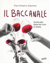 Il baccanale. Guida alle feste del vino in Italia