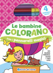 Le bambine colorano con i pennarelli magici. Fate, ballerine, principesse, cuccioli e tanto altro! Ediz. illustrata. Con gadget