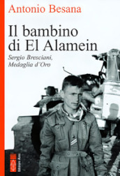 Il bambino di El Alamein. Sergio Bresciani, medaglia d oro