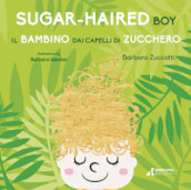 Il bambino dai capelli di zucchero-Sugar-Haired Boy. Ediz. ampliata