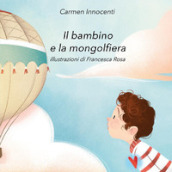 Il bambino e la mongolfiera-La mamma e la mongolfiera. Ediz. illustrata