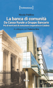 La banca di comunità. Da cassa rurale a gruppo bancario. Più di trent anni di evoluzione cooperativa in Calabria