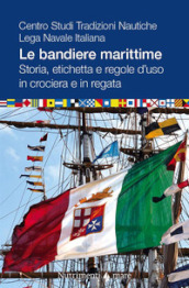 Le bandiere marittime. Storia, etichetta e regole d uso in crociera e in regata