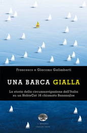 Una barca gialla. La storia della circumnavigazione dell Italia su un HobieCat 16 chiamato BananaJoe
