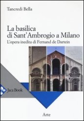 La basilica di Sant Ambrogio a Milano. L opera inedita di Fernand De Dartein