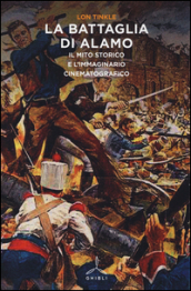 La battaglia di Alamo. Il mito storico e l immaginario cinematografico