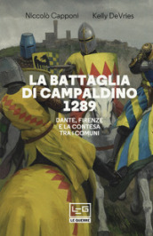 La battaglia di Campaldino 1289. Dante, Firenze e la contesa tra i Comuni