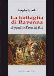 La battaglia di Ravenna. Il gran fatto d arme del 1512