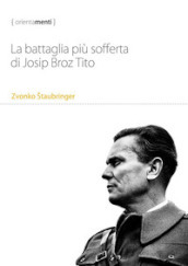 La battaglia più sofferta di Josip Broz Tito