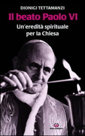 Il beato Paolo VI. Un eredità spirituale per la Chiesa