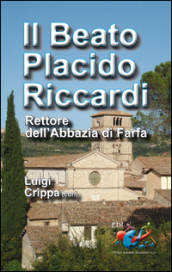 Il beato Placido Riccardi. Rettore dell Abbazia di Farfa