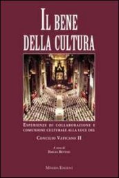 Il bene della cultura. Esperienze di collaborazione e comunione culturale alla luce del Concilio Vatincano II