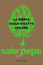 La bibbia delle ricette vegane. Sale & pepe