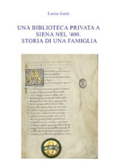 Una biblioteca privata a Siena nel  400. Storia di una famiglia