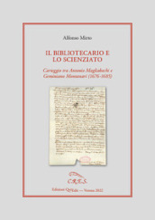 Il bibliotecario e lo scienziato. Carteggio tra Antonio Magliabechi e Geminiano Montanari (1676-1685)