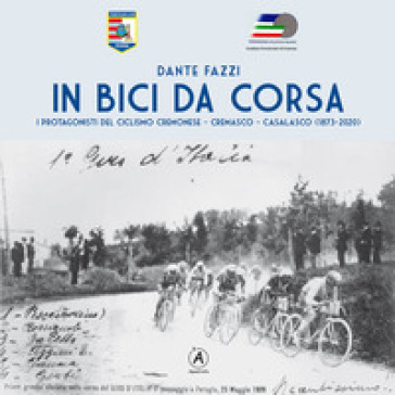 In bici da corsa. I protagonisti del ciclismo cremonese, cremasco, casalasco (1873-2020)