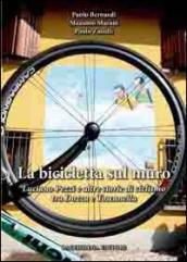 La bicicletta sul muro. Luciano Pezzi e altre storie di ciclismo tra Dozza e Toscanella