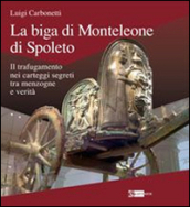 La biga di Monteleone di Spoleto. Il trafugamento nei carteggi segreti tra menzogne e verità