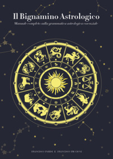Il bignamino astrologico. Manuale completo sulla grammatica astrologica essenziale