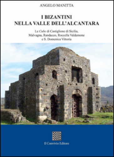 I bizantini nella Valle dell'Alcantara. Le Cube di Castiglione di Sicilia, Malvagna, Randazzo, Roccella Valdemone e S. Domenica Vittoria