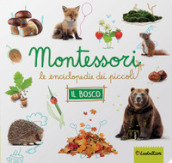 Il bosco. Montessori. Le enciclopedie dei piccoli. Ediz. illustrata