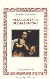 Nella bottega di Caravaggio. Ediz. italiana e inglese