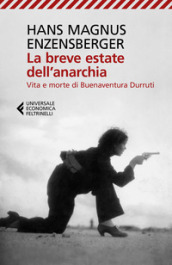La breve estate dell anarchia. Vita e morte di Buenaventura Durruti