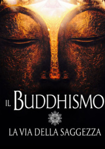 Il buddhismo. La via della saggezza