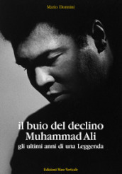 Il buio del declino, Muhammad Ali. Gli ultimi anni di una leggenda