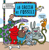 La caccia ai fossili. I birbanti di Agostino. Ediz. a colori