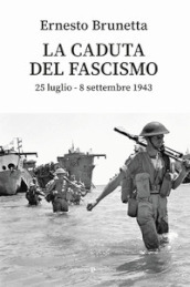La caduta del fascismo. 25 luglio-8 settembre 1943