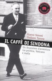 Il caffè di Sindona. Un finanziere d avventura tra politica, Vaticano e mafia