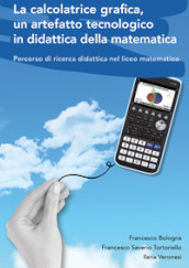 La calcolatrice grafica, un artefatto tecnologico in didattica della matematica. Percorso di ricerca didattica nel liceo matematico