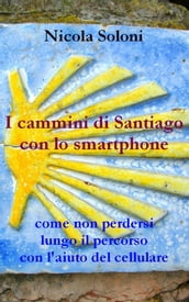 I cammini di Santiago con lo smartphone (seconda edizione, anno 2020)