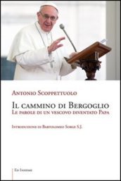 Il cammino di Bergoglio. Le parole di un vescovo diventato papa