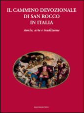 Il cammino devozionale di San Rocco in Italia. Storia, arte e tradizione