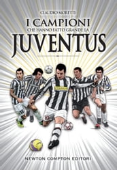 I campioni che hanno fatto grande la Juventus